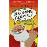 Raymond Briggs Presents the Father Christmas It's a Blooming Terrible Joke Book