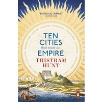 Ten Cities That Made an Empire