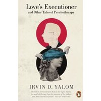 Love's Executioner, and Other Tales of Psychotherapy