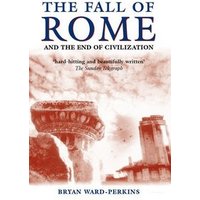 The Fall of Rome and the End of Civilization