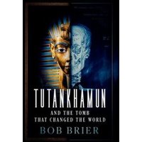 Tutankhamun and the Tomb That Changed the World