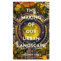 The Making of Our Urban Landscape
