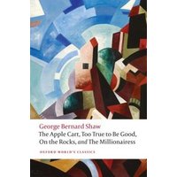 The Apple Cart, Too True to Be Good, On the Rocks, and The Millionairess