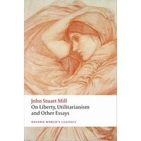On Liberty, Utilitarianism, and Other Essays