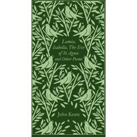 Lamia, Isabella, the Eve of St Agnes and Other Poems