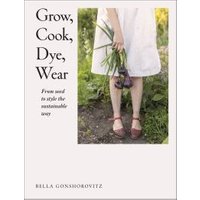 Grow, Cook, Dye, Wear