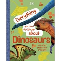 Everything You Need to Know About Dinosaurs and Other Prehistoric Creatures