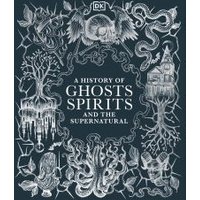 A History of Ghosts, Spirits and the Supernatural