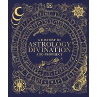 A History of Astrology, Divination and Prophecy