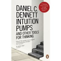 Intuition Pumps and Other Tools for Thinking