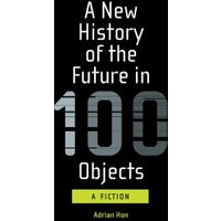 A New History of the Future in 100 Objects