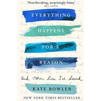 Everything Happens for a Reason and Other Lies I've Loved