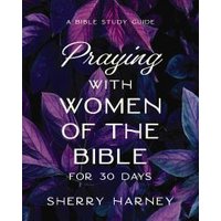 Praying With Women of the Bible for 30 Days