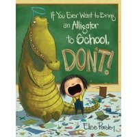 If You Ever Want to Bring an Alligator to School, Don't!