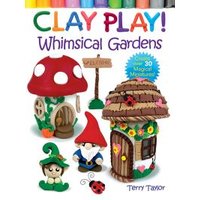 Clay Play! Whimsical Gardens