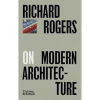 Richard Rogers on Modern Architecture