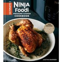 The Ultimate Ninja Foodi Pressure Cooker Cookbook