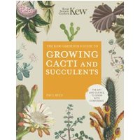 The Kew Gardener's Guide to Growing Cacti and Succulents