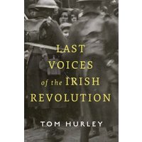 Last Voices of the Irish Revolution