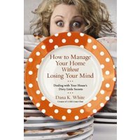 How to Manage Your Home Without Losing Your Mind