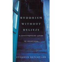 Buddhism Without Beliefs