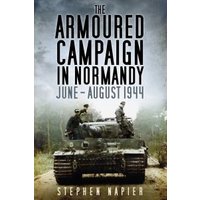 The Armoured Campaign in Normandy, June-August, 1944