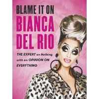 Blame It on Bianca Del Rio
