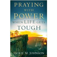 Praying With Power When Life Gets Tough