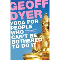 Yoga for People Who Can't Be Bothered to Do It