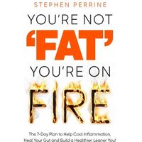 You're Not 'Fat', You're on Fire
