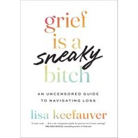 Grief Is a Sneaky Bitch