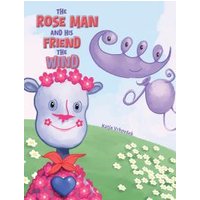 The Rose Man and His Friend the Wind