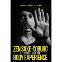 Zen Saxe-Coburg-Gotha Out of Body Experience