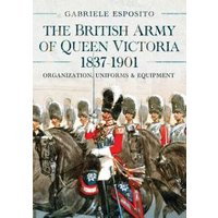 The British Army of Queen Victoria, 1837-1901