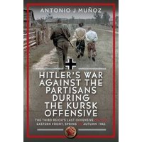 Hitler's War Against the Partisans During the Kursk Offensive
