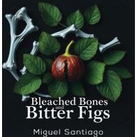 Bleached Bones and Bitter Figs