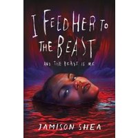 I Feed Her to the Beast and the Beast Is Me