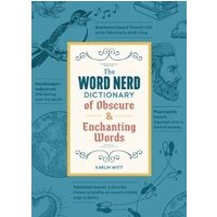 The Word Nerd Dictionary of Obscure & Enchanting Words