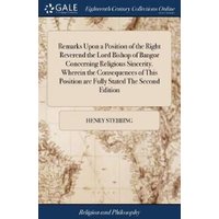 Remarks Upon a Position of the Right Reverend the Lord Bishop of Bangor Concerning Religious Sincerity. Wherein the Consequences of This Position Are Fully Stated The Second Edition
