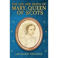 The Life and Death of Mary, Queen of Scots