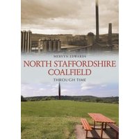 North Staffordshire Coalfield Through Time