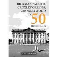 Rickmansworth, Croxley Green and Chorleywood in 50 Buildings