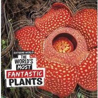 The World's Most Fantastic Plants
