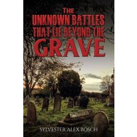 The Unknown Battles That Lie Beyond the Grave