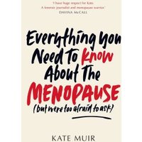 Everything You Need to Know About the Menopause (But Were Too Afraid to Ask)