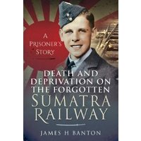 Death and Deprivation on the Forgotten Sumatra Railway