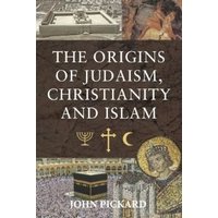 The Origins of Judaism, Christianity and Islam