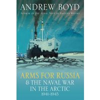 Arms for Russia & The Naval War in the Arctic, 1941-1945