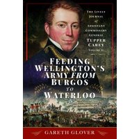 Feeding Wellington's Army from Burgos to Waterloo Volume II