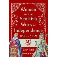 Women in the Scottish Wars of Independence 1296-1357